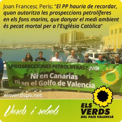 Els Verds lamenten la manca d'oposició del PP de Fabra a les prospeccions petrolíferes i que s'indemnitze amb diners públics el fracassat Projecte Castor